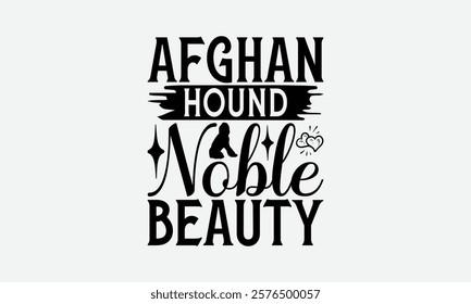 Afghan Hound Noble Beauty - Afghan Hound Dog T - Shirt Design, Hand Drawn Lettering Phrase White Background, This Illustration Can Be Used As Print And Bags, Stationary Or A Poster. EPS 10