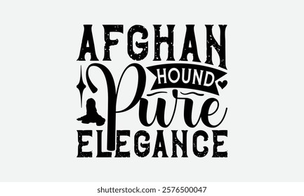 Afghan Hound Pure Elegance - Afghan Hound Dog T - Shirt Design, Isolated On White Background, Illustration For Prints And Bags, Posters, Cards, Calligraphy Graphic Design. EPS 10