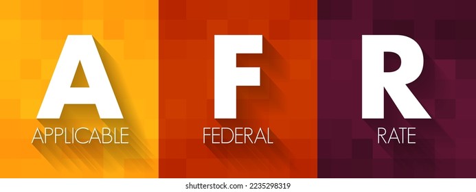 AFR - Applicable Federal Rate is the minimum interest rate that the Internal Revenue Service allows for private loans, acronym text concept background