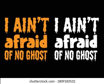 I ain’t afraid of no ghost.Halloween t-shirt design