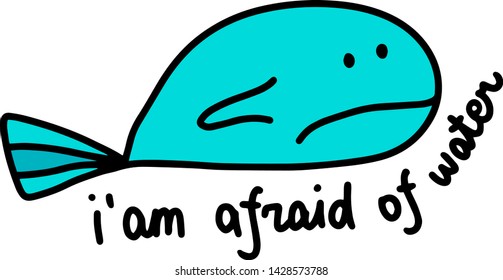 I am afraid of water hand drawn vector illustration with big whale lettering