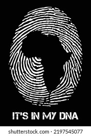 Africa It's in my DNA. African map into the thumb print with the quote "It's in my DNA". Designing element for t-shirt, poster, mug, print design.