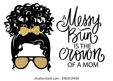 Afro Messy hair bun, aviator glasses, bow with golden glitter. Vector woman silhouette. Beautiful girl drawing illustration. Female hairstyle. Messy bun is the crown of a mom quote.