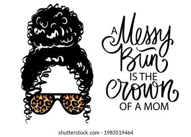 Afro messy hair bun, aviator glasses with leopard print. Vector woman illustration. Female curly hairstyle. Handwritten lettering quote - Messy bun is the crown of a mom