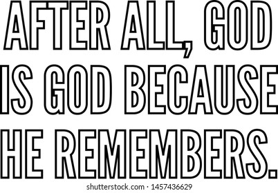 After all God is God because he remembers