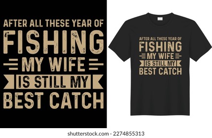 After all these year of fishing my wife still my best catch typography vector t-shirt design. Perfect for all print items. Handwritten vector illustration. Isolated on black background.