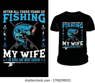 After All These Years Of Fishing T-Shirt Design