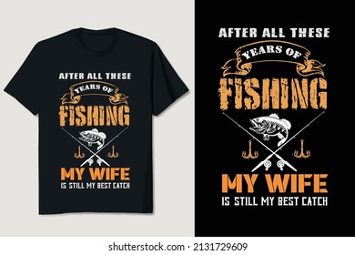 After All These Years Of Fishing T-shirt Design