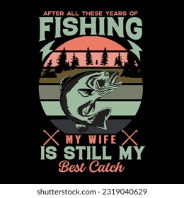After All These Years Of Fishing My Wife Is Still My Best Catch