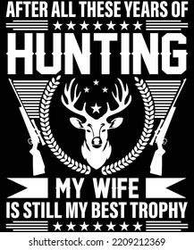 After All These Years Of Hunting My Wife Is Still My Best Trophy