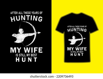 After all these years of hunting my wife is still my best hunt Archer Tshirt design.