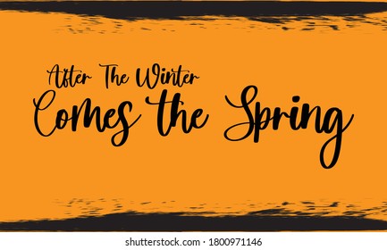 After The Winter Comes the Spring Typography Handwritten Calligraphy Black Color Text On Yellow 
Background
