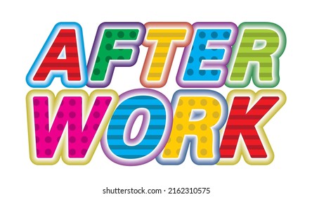 After work, text in colorful design. Vector illustration. Isolated on white background.