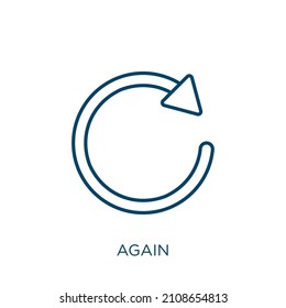 again icon. Thin linear again outline icon isolated on white background. Line vector again sign, symbol for web and mobile