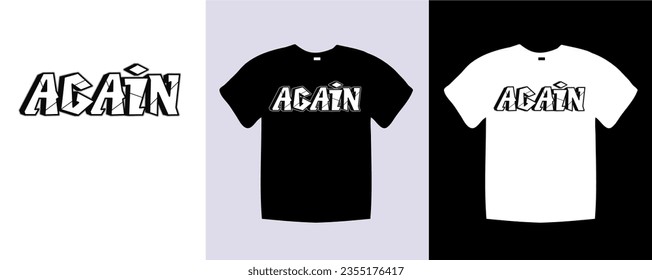 Again typography t shirt lettering quotes design. Template vector art illustration with vintage style. Trendy apparel fashionable with text Again graphic on black and white shirt