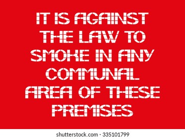 It Is Against The Law To Smoke In Any Communal Area Of These Premises
White letters on a red background in the box, a warning character.