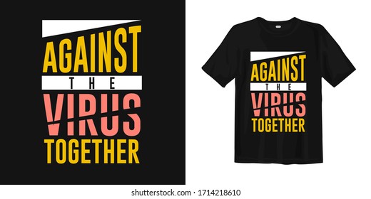 Against the virus together. Advice slogan quotes for coronavirus pandemic. T-shirt design