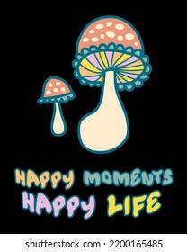Agaric mushrooms slogan print with text HAPPY MOMENTS HAPPY LIFE. Perfect for posters, stickers, t-shirt. Hand drawn vector illustration for decor and design.
