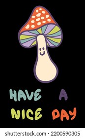 Agaric mushrooms slogan print with text HAVE A NICE DAY. Perfect for posters, stickers, t-shirt. Hand drawn vector illustration for decor and design.

