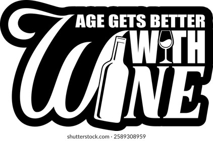 age gets better with wine alcohol drinking quote black vector graphic design file