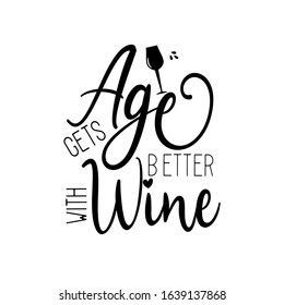 Age gets better with wine- funny saying text with glass. Good for greeting card, poster, banner, textile print, and gift design.