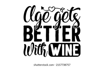 Alter wird besser mit Wein - Handgezeichnetes Typografie-Poster. Inspirationsvektortypografie. Gut für Scrapbooking, Poster, Textilien, Geschenke und T-Shirts. 