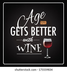 Age gets better with wine poster design EPS 10 vector, grouped for easy editing. No open shapes or paths.