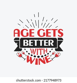 Age gets better with wine - Wine typographic quotes design vector.