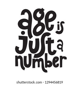 Age is just a number - Funny, comical birthday slogan stylized typography. Social media, poster, card, banner, textile, gift, design element. Sketch quote, phrase on white background