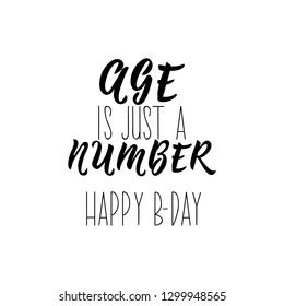 Age is just a number. Happy birthday. Lettering. Vector hand drawn motivational and inspirational quote. Calligraphic poster.