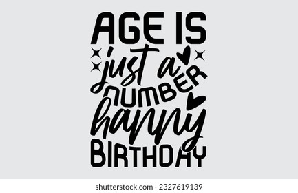  Age Is Just A Number Happy Birthday - Bee SVG Design, Hand drawn lettering phrase, Illustration for prints on t-shirts, bags, posters and cards, for Cutting Machine, Silhouette Cameo, Cricut.