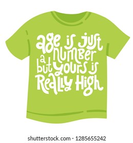 Age is just a number but yours is really high - T shirt with hand drawn vector lettering. Unique comic phrases about birthday in the style of black humor. Quote for a party, social media, gift. 