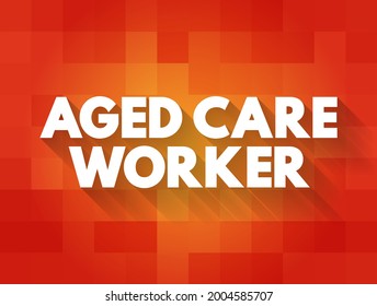 Aged care worker - provides personal, physical and emotional support to older people who require assistance with daily living, text concept background
