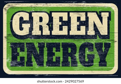 Aged and distressed green energy sign on wood