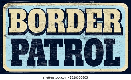 Aged retro border patrol sign on wood