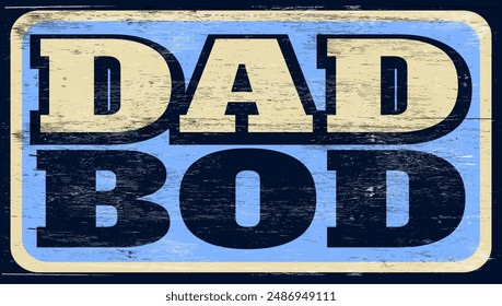 Aged retro dad bod sign on wood