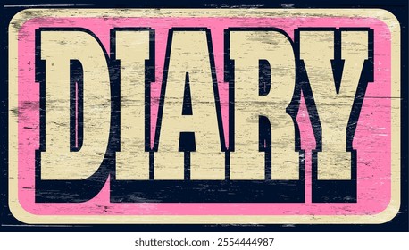 Aged retro diary sign on wood