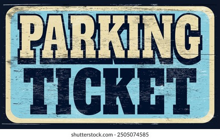 Aged retro parking ticket sign on wood