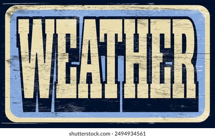 Aged retro weather sign on wood