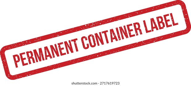 Un sello de goma envejecido con 'Etiqueta de contenedor permanente' en un estilo angustiado. Perfecto para marcar productos o embalajes para Identificación y seguimiento a largo plazo.
