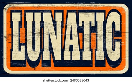 Aged vintage lunatic sign on wood