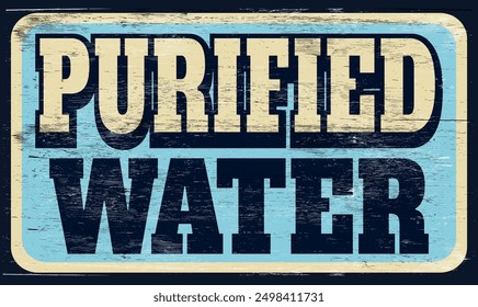 Aged vintage purified water sign on wood