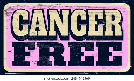Aged and worn cancer free sign on wood