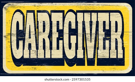 Aged and worn caregiver sign on wood
