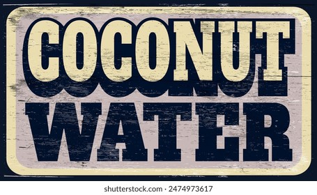 Aged and worn coconut water sign on wood