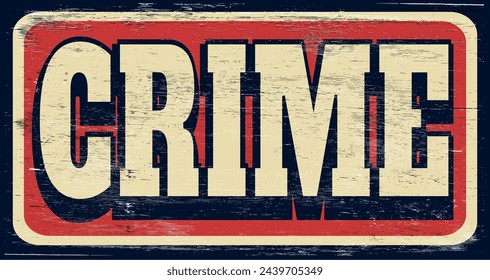 Aged and worn crime sign on wood