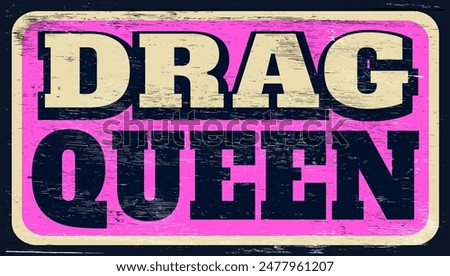 Aged and worn drag queen sign on wood