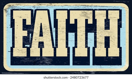 Aged and worn faith sign on wood