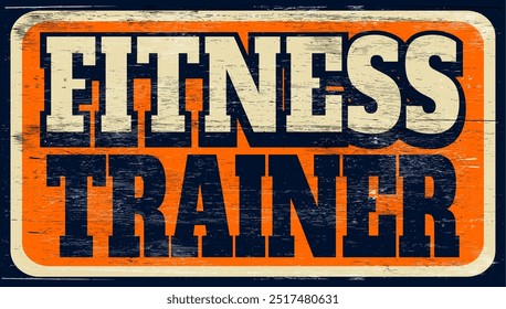 Aged and worn fitness trainer sign on wood