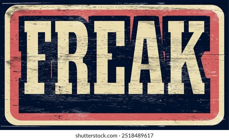 Aged and worn freak sign on wood